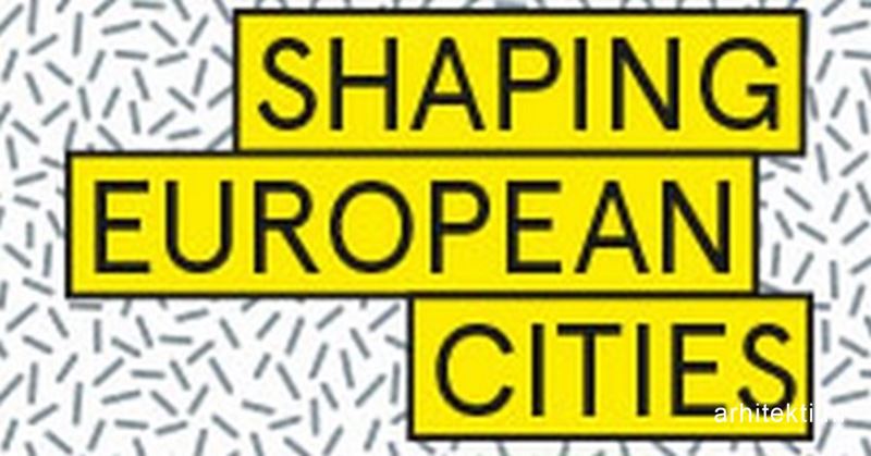 Shaping European Cities: Изложба във връзка с Европейската награда за съвременна архитектура